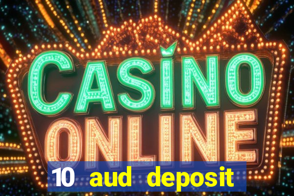 10 aud deposit online casino