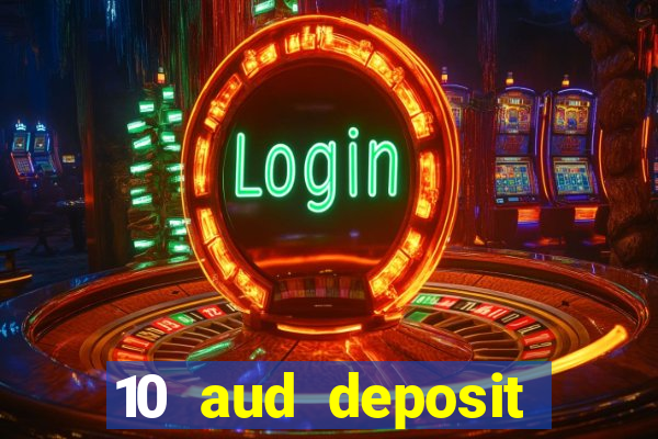 10 aud deposit online casino