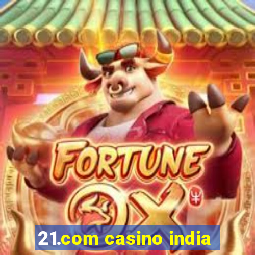 21.com casino india