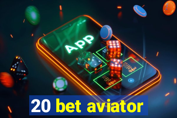 20 bet aviator