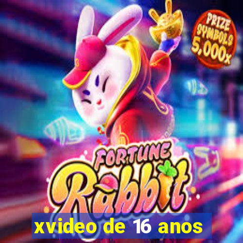 xvideo de 16 anos