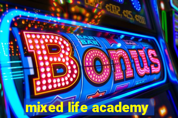 mixed life academy