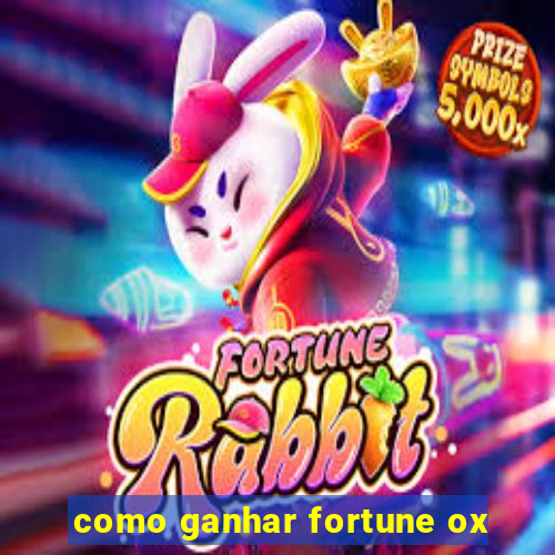 como ganhar fortune ox