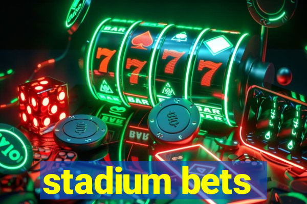 stadium bets