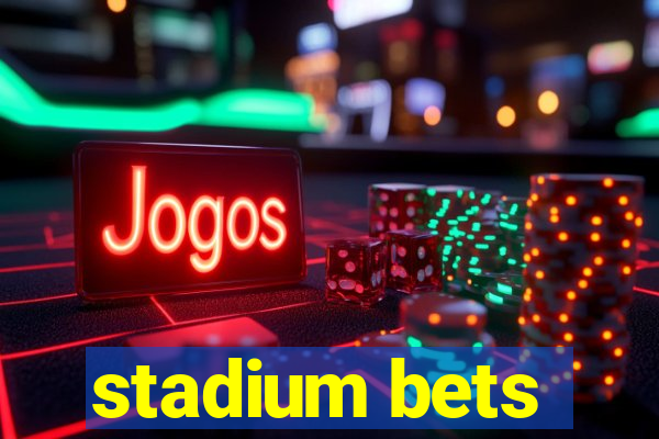 stadium bets