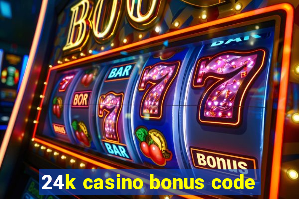 24k casino bonus code