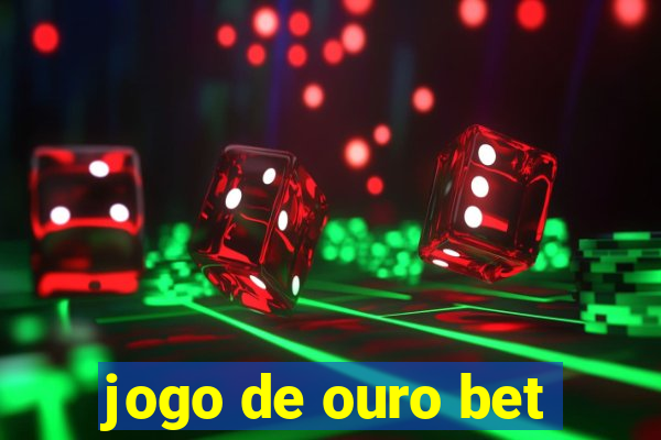 jogo de ouro bet