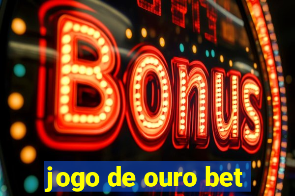 jogo de ouro bet