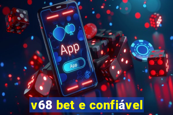 v68 bet e confiável