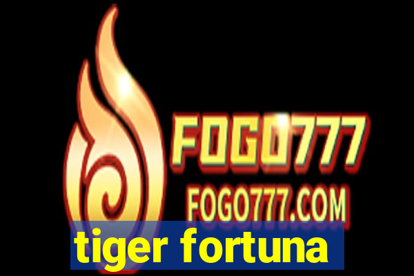 tiger fortuna