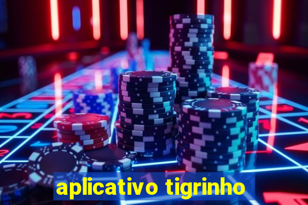 aplicativo tigrinho