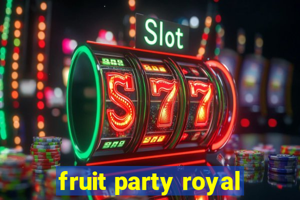 fruit party royal