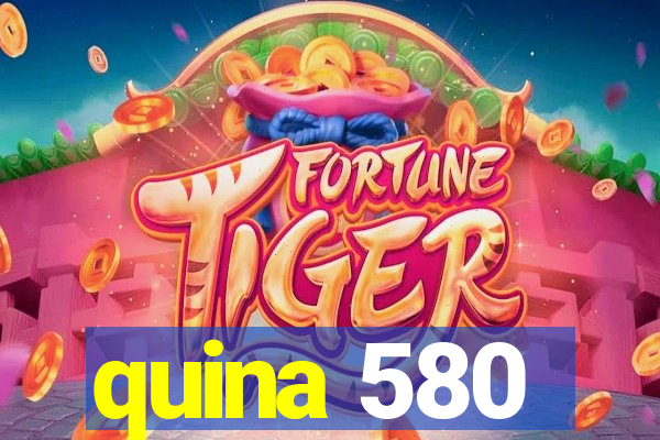 quina 580