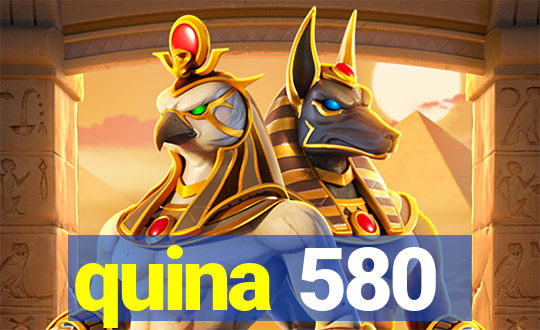 quina 580