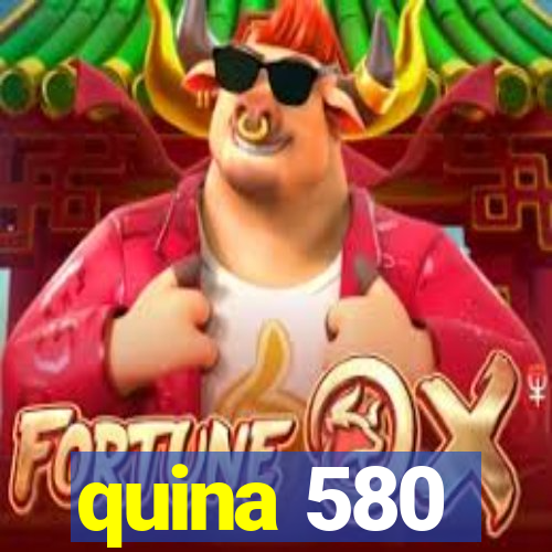 quina 580