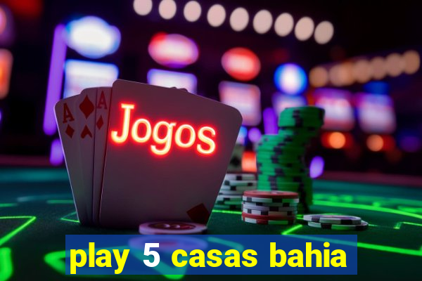 play 5 casas bahia