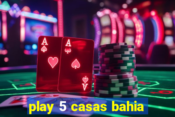 play 5 casas bahia