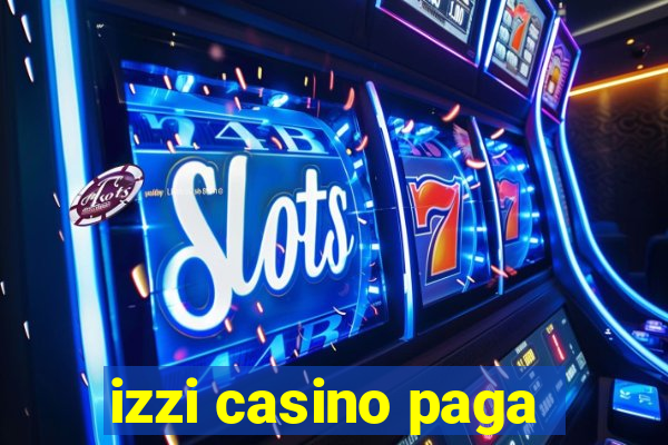 izzi casino paga