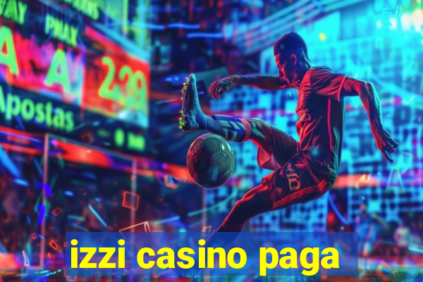 izzi casino paga