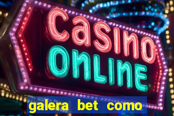 galera bet como sacar o bonus