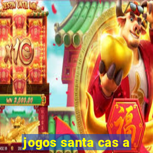 jogos santa cas a