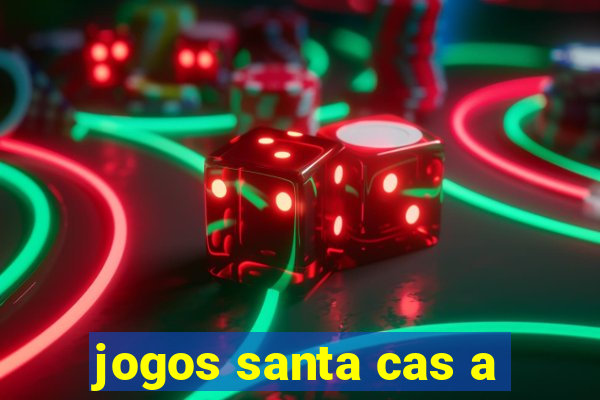 jogos santa cas a