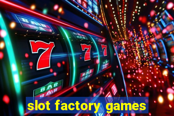 slot factory games