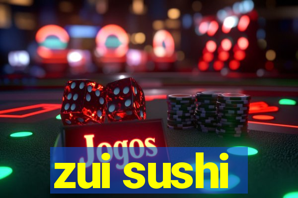 zui sushi