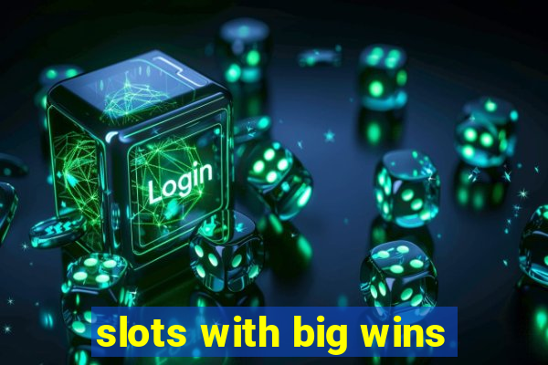 slots with big wins