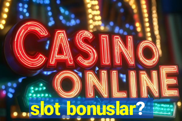 slot bonuslar?