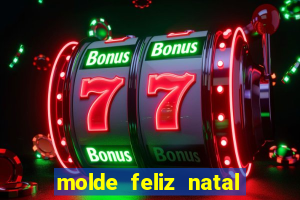 molde feliz natal para imprimir