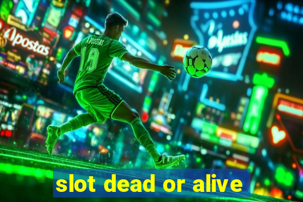 slot dead or alive