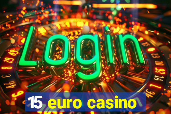 15 euro casino