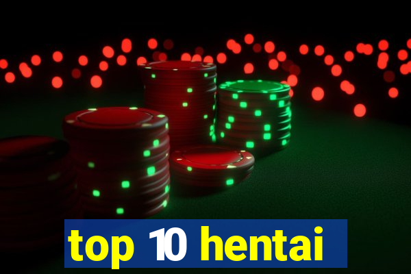 top 10 hentai