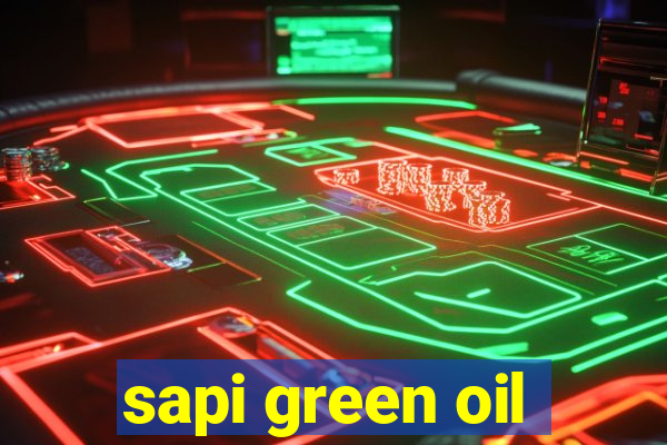 sapi green oil