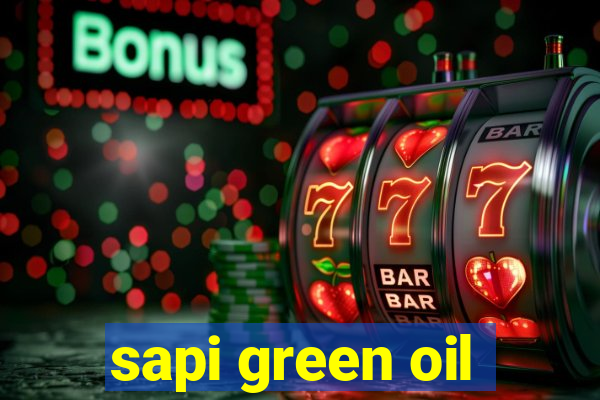 sapi green oil