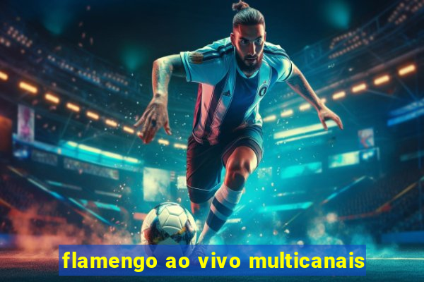 flamengo ao vivo multicanais