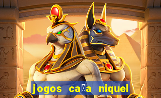 jogos ca莽a niquel gratis para baixar