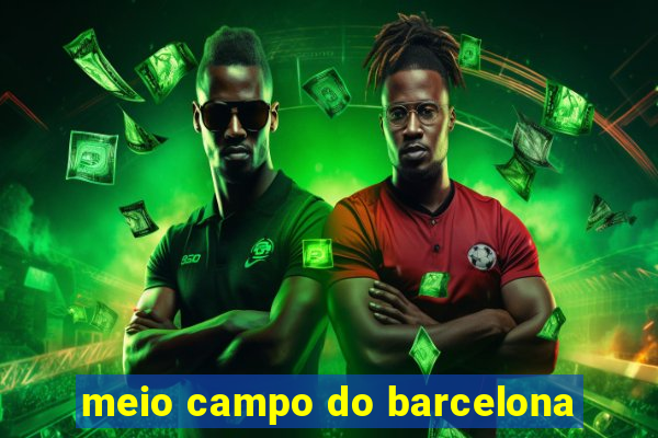 meio campo do barcelona