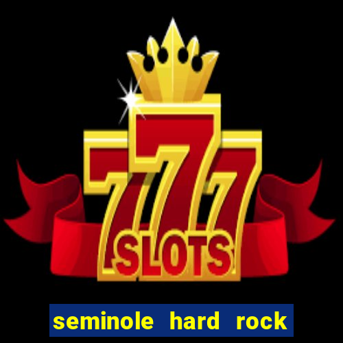 seminole hard rock hotel & casino - hollywood