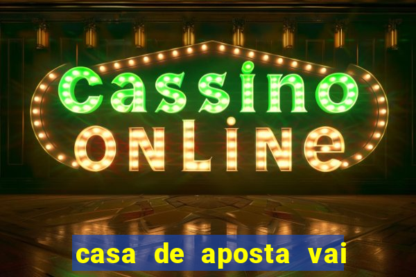 casa de aposta vai de bet