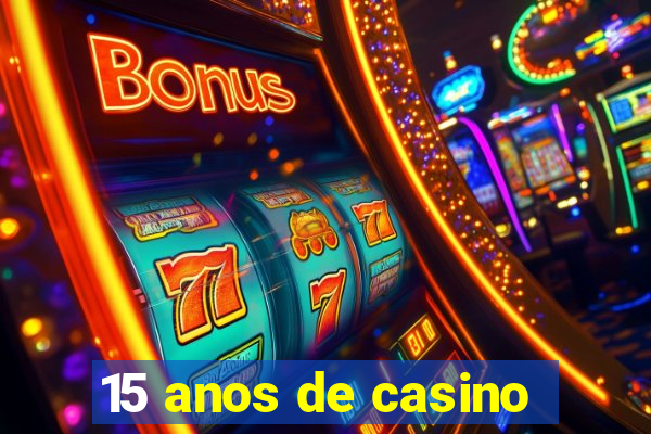 15 anos de casino