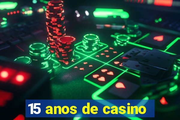 15 anos de casino