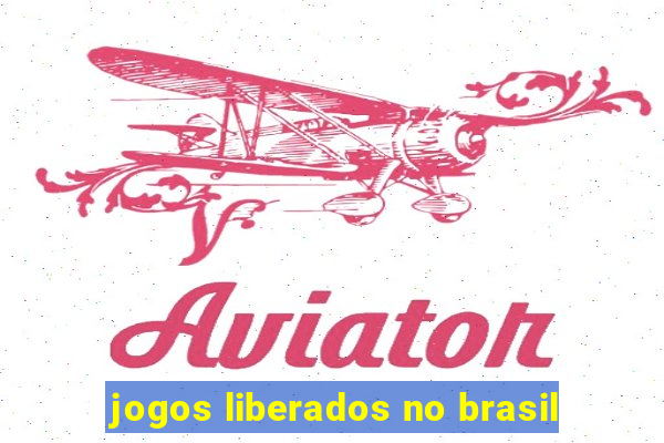 jogos liberados no brasil