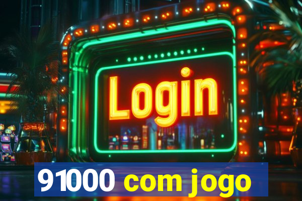 91000 com jogo