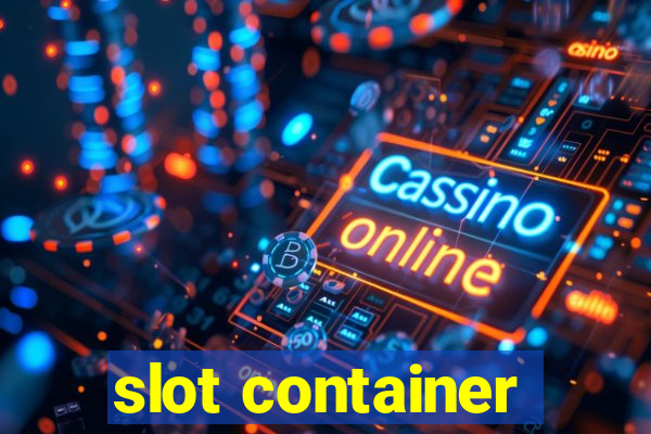 slot container