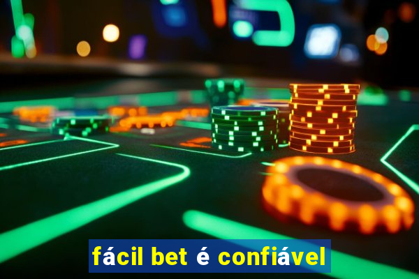 fácil bet é confiável