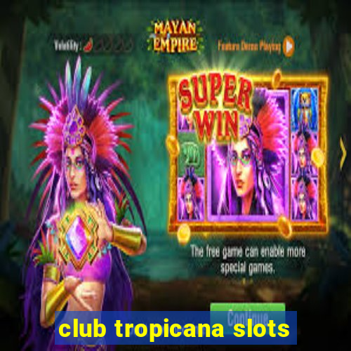 club tropicana slots