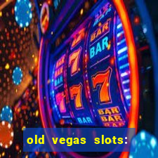 old vegas slots: casino games