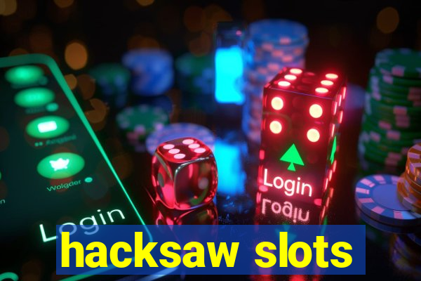 hacksaw slots